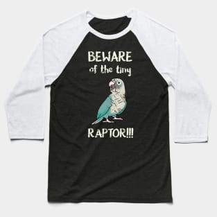 Beware of the tine raptor - cinnamon turquoise conure Baseball T-Shirt